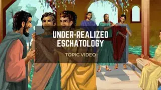 Topic Video: Under-Realized Eschatology