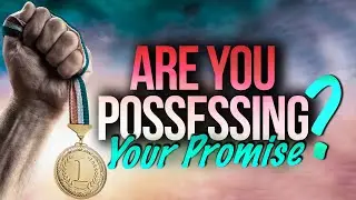 Are You Possessing Your Promise?