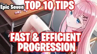 PROGRESS FAST AND EFFICIENTLY! - TOP 10 TIPS - Epic Seven Guide