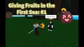 Giving Fruits In the FIRST SEA: #1