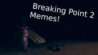 Breaking Point 2 Memes