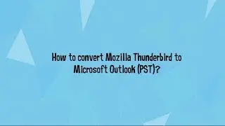 Thunderbird to Outlook Converter | Convert Thunderbird to PST
