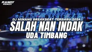 DJ MINANG SALAH NAN INDAK UDA TIMBANG BREATBEAT TERBARU 2024