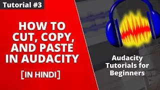 How To Cut, Copy, and Paste in Audacity - Tutorial #3 [Hindi]