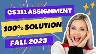 cs311 assignment solution Fall 2023 | 100% correct | cs311 Assignment
