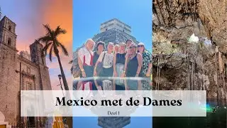 Mexico met de Dames - deel 1