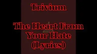 Trivium - The Heart From Your Hate (Lyrics)