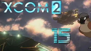 XCOM 2 [15] ► Hunter and Hunted ◄ Let's Play XCOM 2 Blind [Commander]