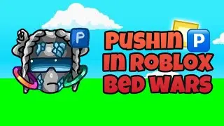 Pushin 🅿️ in Bed wars(Roblox)