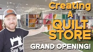 Creating a New Quilt Shop! | GRAND OPENING