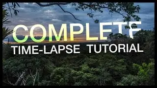 Complete Time-lapse Tutorial: Start to Finish.