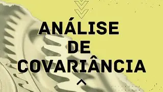 ANCOVA - ANÁLISE DE COVARIÂNCIA