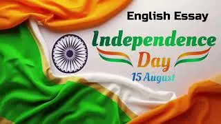 Essay on 15 August | Essay on Independence Day in English | Independence Day Essay for Students