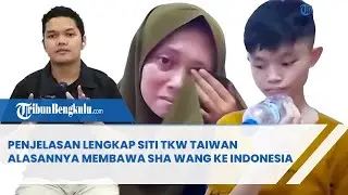 Terang Benderang Berikut Penjelasan Lengkap Siti TKW Taiwan Alasannya Membawa Sha Wang ke Indonesia