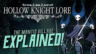 Hollow Knight Lore ► The Mantis Village Explained