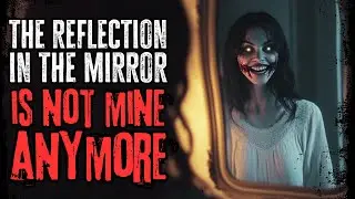 The Reflection In The Mirror Is Not Mine Anymore | No Sleep
