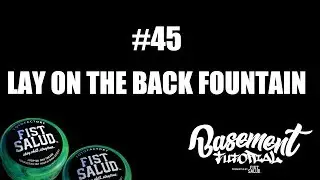 FISTSALUD Presents Basement Tutorial #45 Lay on the Back Fountain