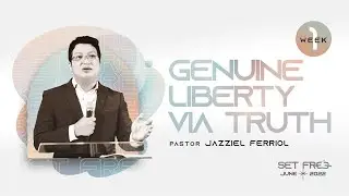 Genuine Liberty via Truth (Pastor Jazziel Ferriol) | Sunday Service | June 5