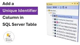How to Add a UNIQUE IDENTIFIER Column in SQL Server Table -  SSMS Tutorial