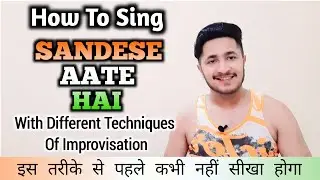 How To Sing 'Sandese Aate Hai' With Different Techniques Of Improvisation By Honey Mahajan | Border