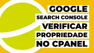 Google Search Console: como verificar propriedade do domínio via cPanel