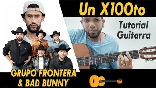 🔥 COMO TOCAR  un x100to - GRUPO FRONTERA x BAD BUNNY  ( Tutorial Guitarra) 🎸