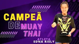 Campeã Cearense de Muay Thai - Atleta Edna Riely 19 Anos - Narração Fabricio Mota Nakmuay