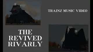 Trainz Music video: The Revived Rivarly(Read description)