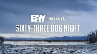 Sixty-Three Dog Night | An Alaskan Adventure