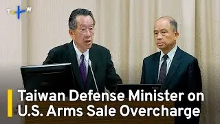 Taiwan Defense Minister Grilled About U.S. Arms Price Gouging｜TaiwanPlus News