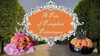 A Tale of Two Pumpkin Princesses - created for Halloween with my nephew!