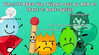 BFB: What if BEEP was wiped out by BFB 8? (Part 2: Post-Split)