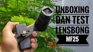LENSBONG MF 25 (Unboxing dan Ujicoba)
