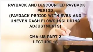 Payback and Discounted Payback | Capital Budgeting | CMA (US)-PART 2 Lec 18