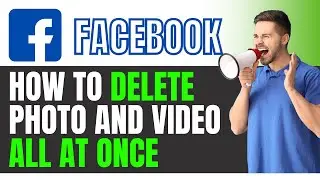 How to Delete Facebook Photo and Video All At Once