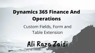 D365FO X++ Development : Custom fields tables and form extension