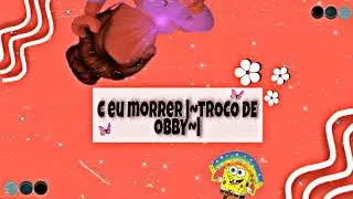 C eu |cair/morrer| eu troco de {•OBBY•}~🥀