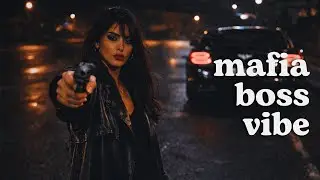 Mafia boss vibe - Everybody is obsessed with you| Dark feminine energy playlist