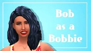 If Bob was a Bobbie\\The Sims 4: Create a Sims