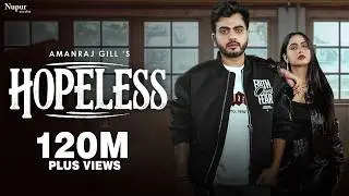 Hopeless (Official Video) Amanraj Gill | Prem Lata | New Haryanvi Song 2025