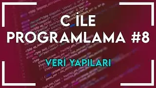 C ile Programlama #8: Veri Yapıları