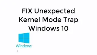 FIX Unexpected Kernel Mode Trap Windows 10/8/8.1 [UPDATED 2019]
