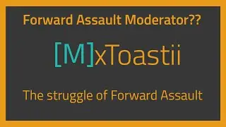 The Struggle of Forward Assault Moderators :(