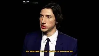Adam Driver "Monopoly is too sophisticated for me."