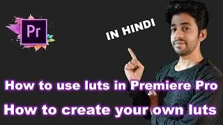 How to install lut's in Premiere Pro CC in Hindi & How to create your own lut's in Hindi| Edit Magic