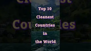 Top 10 Cleanest Countries in the World #top10 #top #cleaning #cleanestriver #top10 #viralvideo