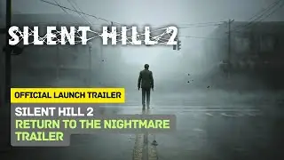 Silent Hill 2 : Official Launch Trailer | Return to the Nightmare