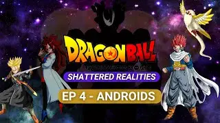 DRAGON BALL SHATTERED REALITIES | Fan Made Series |- EPISODE 4 Androids