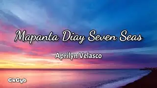 Mapanta Diay Seven Seas - Aprilyn Velasco (Ilocano Song) (Lyrics)