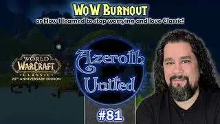 Episode 81 - WoW Burnout or How I learned to stop worrying and love Classic!